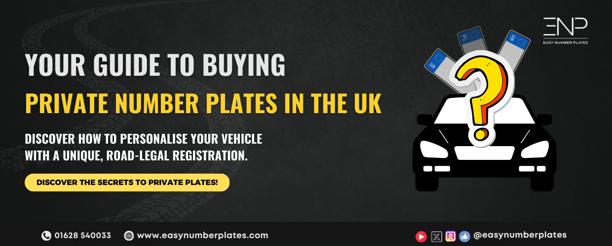 Beginners Guide To Buying A Private Number Plate In The UK