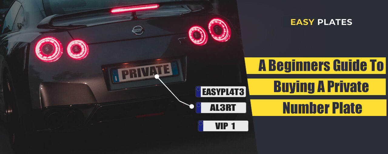 Beginners Guide To Buying A Private Number Plate In The UK